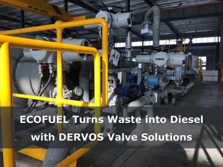ECOFUEL은 DERVOS 밸브 솔루션을 사용하여 폐기물을 디젤로 전환합니다.
