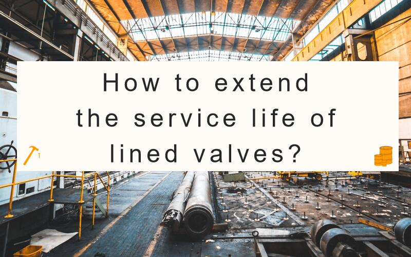 라이닝 밸브의 서비스 수명을 연장하는 방법은 무엇입니까?