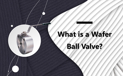 웨이퍼 볼 밸브란 무엇입니까?