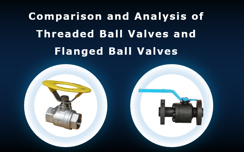 나사형 볼 밸브와 플랜지형 볼 밸브의 비교 및 ​​분석
